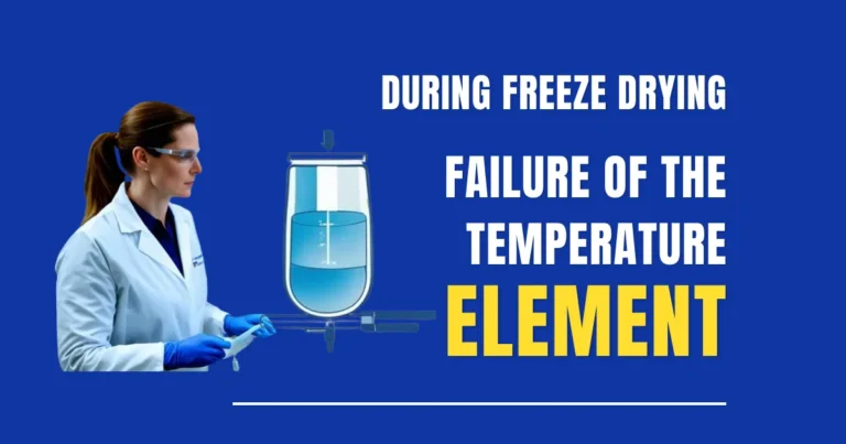 During freeze drying, failure of the temperature element