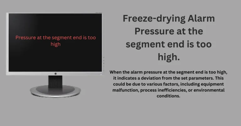 Freeze-drying Alarm Pressure at the segment end is too high.