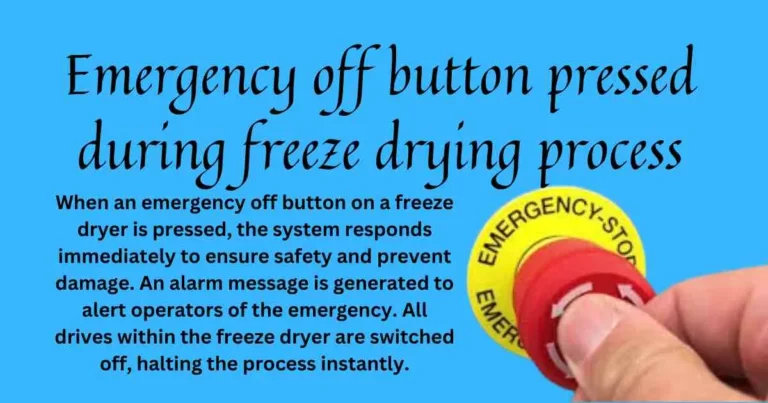 Emergency off button pressed during freeze drying process